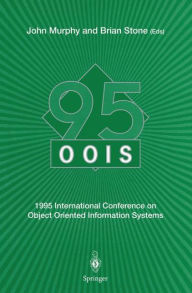 Title: OOIS' 95: 1995 International Conference on Object Oriented Information Systems, 18-20 December 1995, Dublin. Proceedings, Author: John Murphy