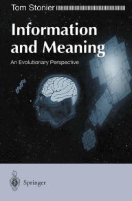 Title: Information and Meaning: An Evolutionary Perspective, Author: Tom Stonier