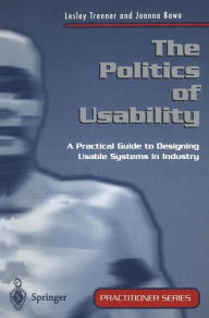 Title: The Politics of Usability: A Practical Guide to Designing Usable Systems in Industry, Author: Lesley Trenner