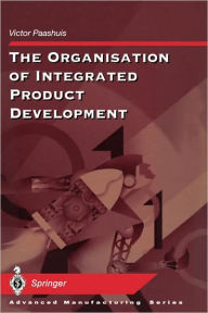 Title: The Organisation of Integrated Product Development, Author: Victor Paashuis