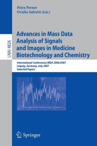 Title: Advances in Mass Data Analysis of Signals and Images in Medicine, Biotechnology and Chemistry: International Conference, MDA 2006/2007, Leipzig, Germany, July 18, 2007, Selected Papers, Author: Petra Perner