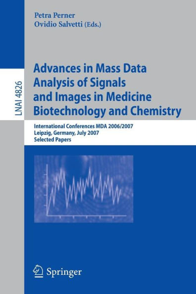 Advances in Mass Data Analysis of Signals and Images in Medicine, Biotechnology and Chemistry: International Conference, MDA 2006/2007, Leipzig, Germany, July 18, 2007, Selected Papers
