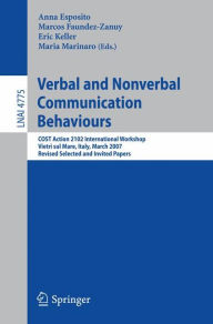 Title: Verbal and Nonverbal Communication Behaviours: COST Action 2102 International Workshop, Vietri sul Mare, Italy, March 29-31, 2007, Revised Selected and Invited Papers, Author: Anna Esposito