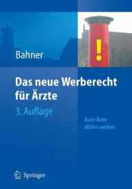 Title: Das neue Werberecht für Ärzte: Auch Ärzte dürfen werben / Edition 3, Author: Beate Bahner