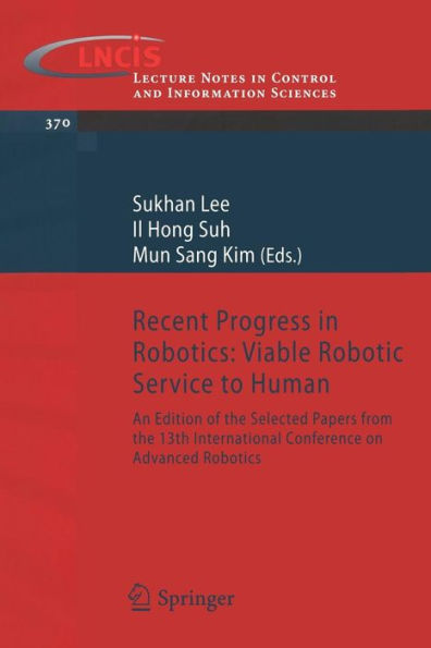 Recent Progress in Robotics: Viable Robotic Service to Human: An Edition of the Selected Papers from the 13th International Conference on Advanced Robotics / Edition 1