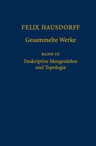 Title: Felix Hausdorff - Gesammelte Werke Band III: Mengenlehre (1927, 1935) Deskripte Mengenlehre und Topologie / Edition 1, Author: Felix Hausdorff