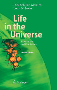 Title: Life in the Universe: Expectations and Constraints / Edition 2, Author: Dirk Schulze-Makuch