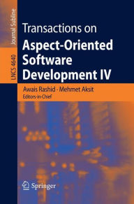 Title: Transactions on Aspect-Oriented Software Development IV: Focus: Early Aspects and Aspects of Software Evolution / Edition 1, Author: Awais Rashid