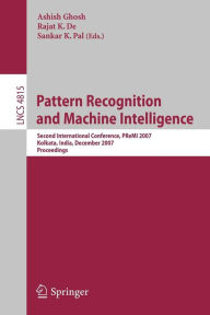 Title: Pattern Recognition and Machine Intelligence: Second International Conference, PReMI 2007, Kolkata, India, December 18-22, 2007, Proceedings, Author: Ashish Ghosh