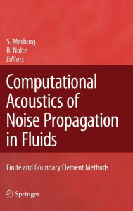Title: Computational Acoustics of Noise Propagation in Fluids - Finite and Boundary Element Methods / Edition 1, Author: Steffen Marburg