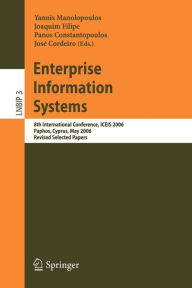 Title: Enterprise Information Systems: 8th International Conference, ICEIS 2006, Paphos, Cyprus, May 23-27, 2006, Revised Selected Papers, Author: José Cordeiro