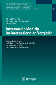 Title: Intramurale Medizin im internationalen Vergleich: Gesundheitsfï¿½rsorge zwischen Heilauftrag und Strafvollzug im Schweizerischen und internationalen Diskurs / Edition 1, Author: Brigitte Tag