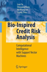 Title: Bio-Inspired Credit Risk Analysis: Computational Intelligence with Support Vector Machines / Edition 1, Author: Lean Yu