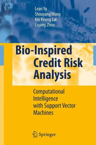Bio-Inspired Credit Risk Analysis: Computational Intelligence with Support Vector Machines / Edition 1