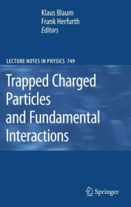 Title: Trapped Charged Particles and Fundamental Interactions / Edition 1, Author: Habil Klaus Blaum