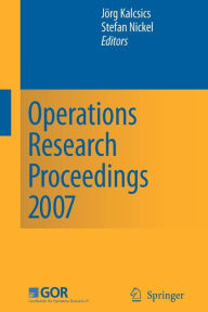 Title: Operations Research Proceedings 2007: Selected Papers of the Annual International Conference of the German Operations Research Society (GOR) / Edition 1, Author: Jïrg Kalcsics