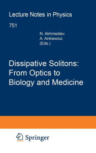 Title: Dissipative Solitons: From Optics to Biology and Medicine / Edition 1, Author: Nail Akhmediev
