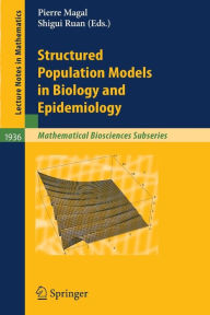 Title: Structured Population Models in Biology and Epidemiology / Edition 1, Author: Pierre Magal