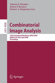 Title: Combinatorial Image Analysis: 12th International Workshop, IWCIA 2008, Buffalo, NY, USA, April 7-9, 2008, Proceedings, Author: Valentin E. Brimkov