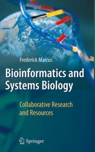 Title: Bioinformatics and Systems Biology: Collaborative Research and Resources / Edition 1, Author: Frederick Marcus