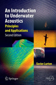 Title: An Introduction to Underwater Acoustics: Principles and Applications / Edition 2, Author: Xavier Lurton