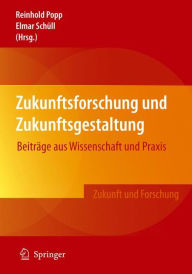 Title: Zukunftsforschung und Zukunftsgestaltung: Beitrï¿½ge aus Wissenschaft und Praxis / Edition 1, Author: Reinhold Popp