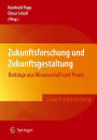 Zukunftsforschung und Zukunftsgestaltung: Beitrï¿½ge aus Wissenschaft und Praxis / Edition 1