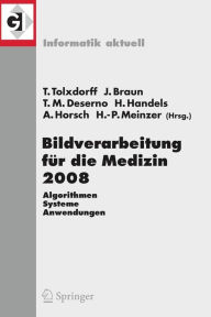 Title: Bildverarbeitung fï¿½r die Medizin 2008: Algorithmen - Systeme - Anwendungen / Edition 1, Author: Thomas Tolxdorff