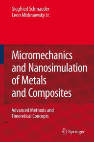 Title: Micromechanics and Nanosimulation of Metals and Composites: Advanced Methods and Theoretical Concepts, Author: Siegfried Schmauder