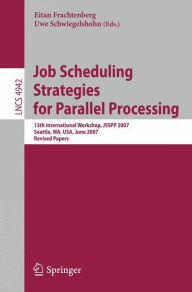 Title: Job Scheduling Strategies for Parallel Processing: 13th International Workshop, JSSPP 2007, Seattle, WA, USA, June 17, 2007, Revised Papers, Author: Eitan Frachtenberg