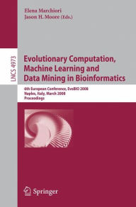 Title: Evolutionary Computation, Machine Learning and Data Mining in Bioinformatics: 6th European Conference, EvoBIO 2008, Naples, Italy, March 26-28, 2008, Proceedings, Author: Elena Marchiori