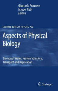 Title: Aspects of Physical Biology: Biological Water, Protein Solutions, Transport and Replication / Edition 1, Author: Giancarlo Franzese