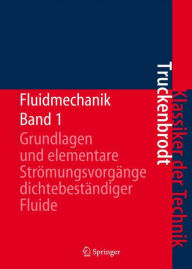 Title: Fluidmechanik: Band 1: Grundlagen und elementare Strömungsvorgänge dichtebeständiger Fluide / Edition 4, Author: Erich A. Truckenbrodt