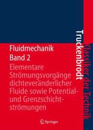 Title: Fluidmechanik: Band 2: Elementare Strömungsvorgänge dichteveränderlicher Fluide sowie Potential- und Grenzschichtströmungen / Edition 4, Author: Erich A. Truckenbrodt