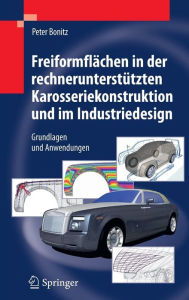 Title: Freiformflï¿½chen in der rechnerunterstï¿½tzten Karosseriekonstruktion und im Industriedesign: Grundlagen und Anwendungen / Edition 1, Author: Peter Bonitz
