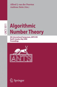Title: Algorithmic Number Theory: 8th International Symposium, ANTS-VIII Banff, Canada, May 17-22, 2008 Proceedings / Edition 1, Author: Alf J. van der Poorten