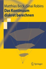 Title: Das Kontinuum diskret berechnen / Edition 1, Author: Matthias Beck