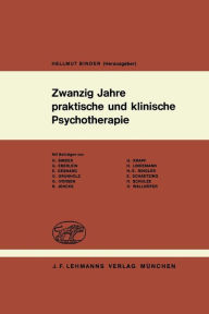 Title: Zwanzig Jahre praktische und klinische Psychotherapie: Psychotherapeutische Erfahrungen mit dem Autogenen Training, der Hypnose und anderen kombinierten Verfahren, Author: H. Binder