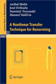 Title: A Nonlinear Transfer Technique for Renorming / Edition 1, Author: Aníbal Moltó