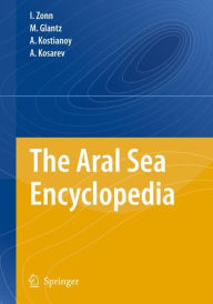 Title: The Aral Sea Encyclopedia / Edition 1, Author: Igor S. Zonn