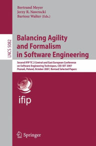 Title: Balancing Agility and Formalism in Software Engineering: Second IFIP TC 2 Central and East European Conference on Software Engineering Techniques, CEE-SET 2007, Poznan, Poland, October 10-12, 2007, Revised Selected Papers / Edition 1, Author: Bertrand Meyer