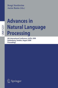Title: Advances in Natural Language Processing: 6th International Conference, GoTAL 2008, Gothenburg, Sweden, August 25-27, 2008, Proceedings / Edition 1, Author: Aarne Ranta