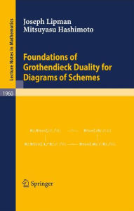 Title: Foundations of Grothendieck Duality for Diagrams of Schemes / Edition 1, Author: Joseph Lipman