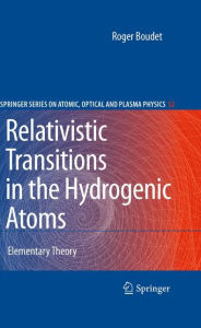Title: Relativistic Transitions in the Hydrogenic Atoms: Elementary Theory / Edition 1, Author: Roger Boudet