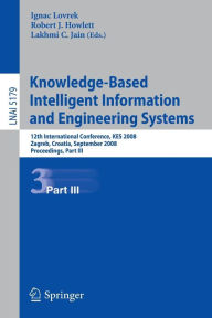 Title: Knowledge-Based Intelligent Information and Engineering Systems: 12th International Conference, KES 2008, Zagreb, Croatia, September 3-5, 2008, Proceedings, Part III / Edition 1, Author: Ignac Lovrek