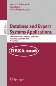 Database and Expert Systems Applications: 19th International Conference, DEXA 2008, Turin, Italy, September 1-5, 2008, Proceedings / Edition 1
