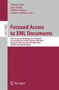 Title: Focused Access to XML Documents: 6th International Workshop of the Initiative for the Evaluation of XML Retrieval, INEX 2007, Dagstuhl Castle, Germany, December 17-19, 2007, Revised and Selected Papers, Author: Norbert Fuhr