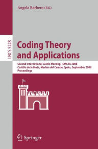 Title: Coding Theory and Applications: 2nd International Castle Meeting, ISMCTA 2008, Castillo de la Mota, Medina del Campo, Spain, September 15-19, 2008, Proceedings / Edition 1, Author: Angela Barbero