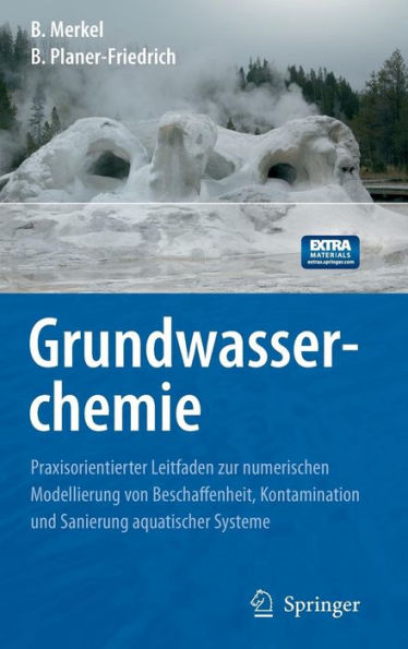 Grundwasserchemie: Praxisorientierter Leitfaden zur numerischen Modellierung von Beschaffenheit, Kontamination und Sanierung aquatischer Systeme / Edition 2