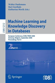 Title: Machine Learning and Knowledge Discovery in Databases: European Conference, Antwerp, Belgium, September 15-19, 2008, Proceedings, Part II / Edition 1, Author: Walter Daelemans